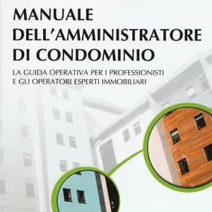 Manuale dell‘amministratore di condominio. La guida operativa per i professionisti e gli operatori esperti immobiliari Spedizione Espresso