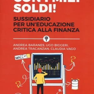 Promozione Esclusiva Non con i miei soldi! Sussidiario per un‘educazione critica alla finanza