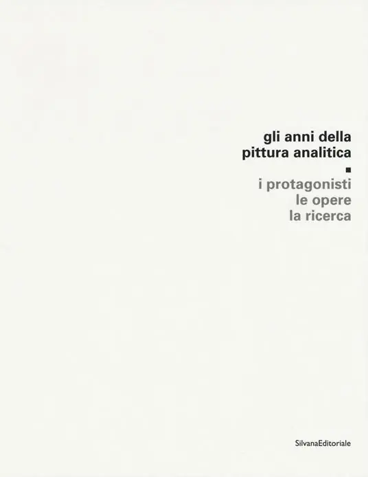 Prezzo Basso Gli anni della pittura analitica. I protagonisti, le opere, la ricerca. Ediz. illustrata