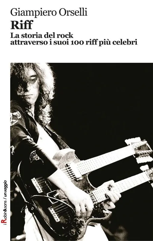 Spedito Oggi Riff. La storia del rock attraverso i suoi 100 riff più celebri