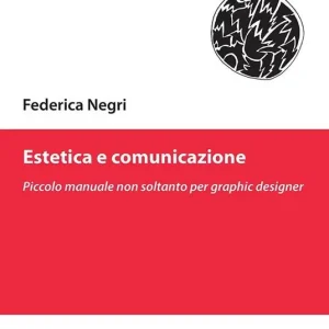 Estetica e comunicazione. Piccolo manuale non soltanto per graphic designer Professionale