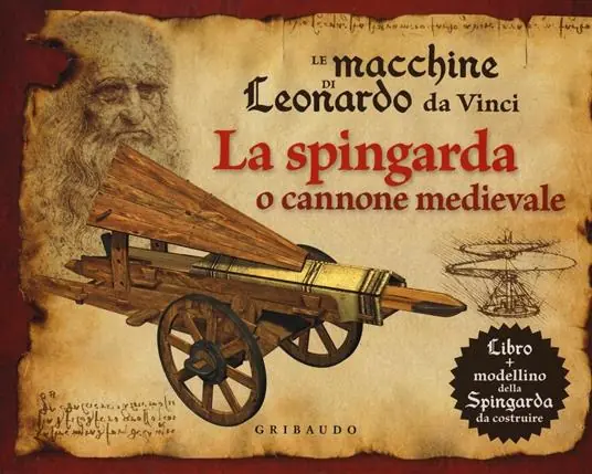 Prezzo Scontato Le macchine di Leonardo da Vinci. La spingarda o cannone medievale. Ediz. illustrata. Con gadget