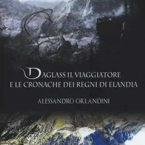 Daglass il viaggiatore e le cronache dei regni di Elandia Promozione