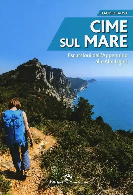 Cime sul mare. Escursioni dall‘Appennino alle Alpi liguri Subito Disponibile