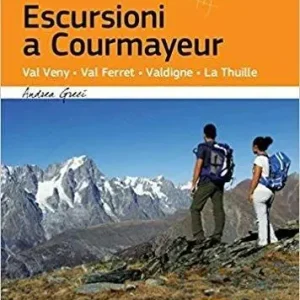 Escursioni a Courmayeur. Val Veny, Val Ferret, Valdigne, La Thuille Nuova Collezione