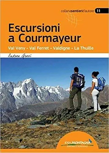 Escursioni a Courmayeur. Val Veny, Val Ferret, Valdigne, La Thuille Nuova Collezione