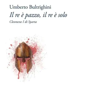 A Buon Prezzo Il re è pazzo, il re è solo. Cleomene I di Sparta