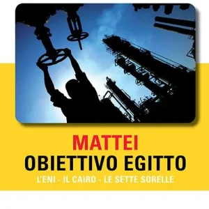 Prezzo Ridotto Mattei, obiettivo Egitto. L’ENI – Il Cairo – Le sette sorelle