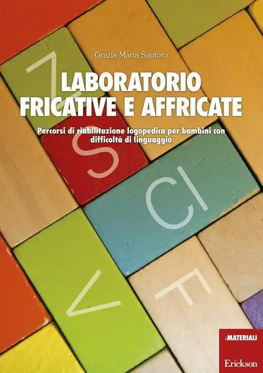 Laboratorio fricative e affricate. Percorsi di riabilitazione logopedica per bambini con difficoltà di linguaggio Spedito Oggi