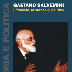 Prezzo Ridotto Gaetano Salvemini. Il filosofo, lo storico, il politico
