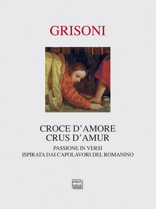 Economico Croce d‘amore-Crus d‘amur. Passione in versi ispirata dai capolavori del Romanino. Ediz. illustrata