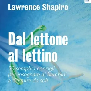 Dal lettone al lettino. 50 semplici consigli per insegnare ai bambini a dormire da soli Offerta Limitata