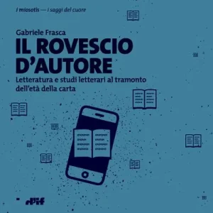 Compra Adesso Il rovescio d‘autore. Letteratura e studi letterari al tramonto dell‘età della carta