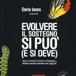 Evolvere il sostegno si può (e si deve). Alcuni contributi di ricerca in pedagogia e didattica speciale al dibattito sulla Legge 107 Soddisfatti O Rimborsati