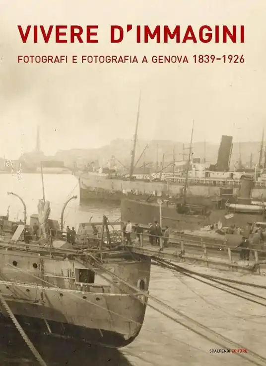 Vivere d‘immagini. Fotografi e fotografia a Genova 1839-1926. Ediz. illustrata Spedizione Espresso