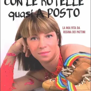 Ordina Subito Con le rotelle (quasi) a posto. La mia vita da regina... dei pattini