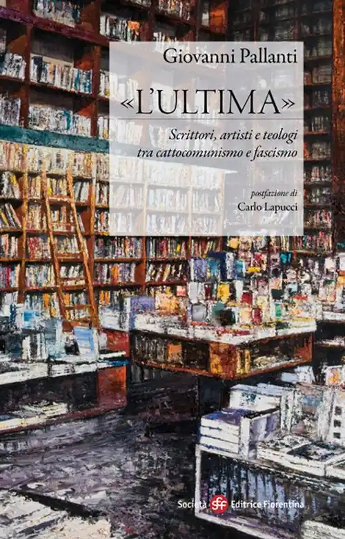 «L‘ultima». Scrittori, artisti e teologi tra cattocomunismo e fascismo Consegna Rapida