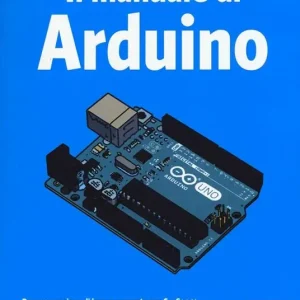 Il manuale di Arduino. Guida completa Nuova Collezione