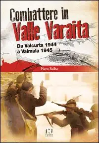 Promozione Combattere in valle Varaita. Da Valcurta 1944 a Valmala 1945