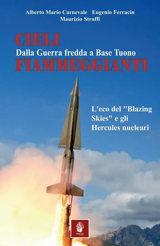 Cieli fiammeggianti. Dalla guerra fredda a Base Tuono. L‘eco del «Blazing Skies» e gli Hercules nucleari Occasione Imperdibile