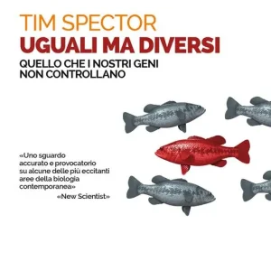 Uguali ma diversi. Quello che i nostri geni non controllano Affare