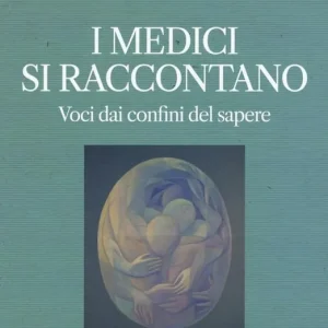 I medici si raccontano. Voci dai confini del sapere Vendita Finale