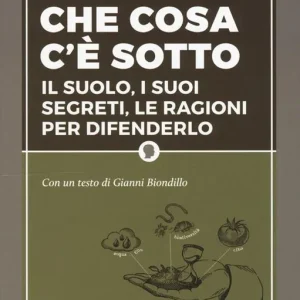 Solo Oggi Che cosa c‘è sotto. Il suolo, i suoi segreti, le ragioni per difenderlo