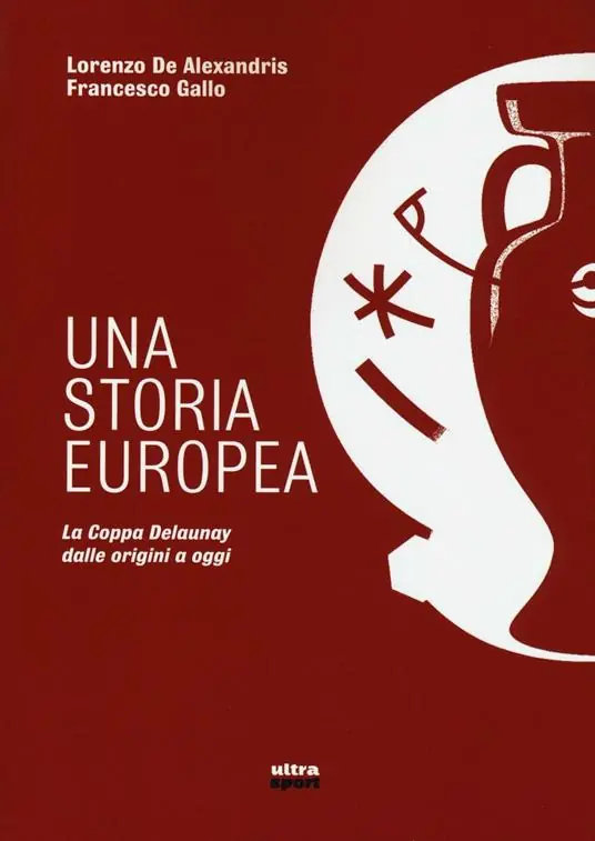 Una storia europea. La coppa Delaunay dalle origini a oggi Pagamento Sicuro