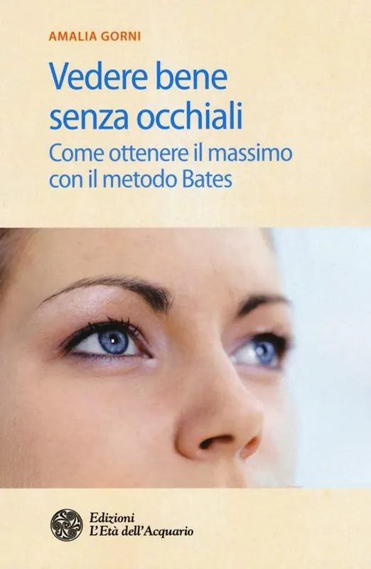 Subito Disponibile Vedere bene senza occhiali. Come ottenere il massimo con il metodo Bates