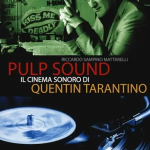 Pulp sound. Il cinema sonoro di Quentin Tarantino Prezzo Di Fabbrica