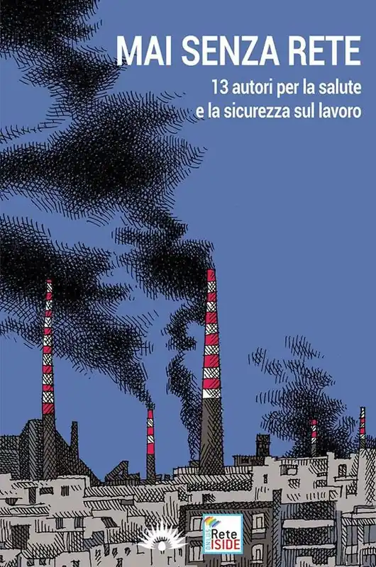 Mai senza rete. 13 autori per la salute e la sicurezza sul lavoro Quantità Limitata