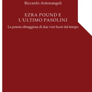 Ezra Pound e l‘ultimo Pasolini. La poesia oltraggiosa di due voci fuori dal tempo Prezzo Basso