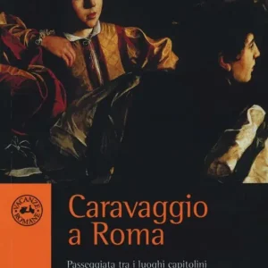 Promozione Esclusiva Caravaggio a Roma. Passeggiata tra i luoghi capitolini di Michelangelo Merisi