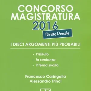 Concorso magistratura 2016. I dieci argomenti più probabili di diritto penale Consegna Rapida