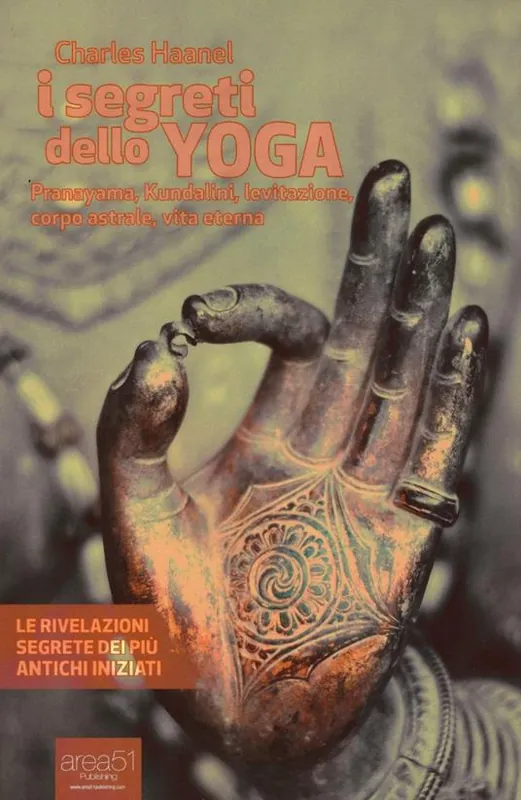 I segreti dello yoga. Pranayama, Kundalini, levitazione, corpo astrale, vita eterna Subito Disponibile