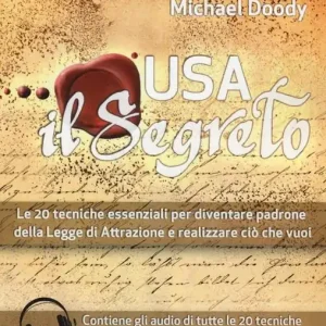 Usa il segreto. Le 20 tecniche essenziali per diventare padrone della Legge di Attrazione e realizzare ciò che vuoi Reso Gratuito