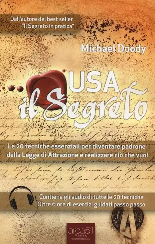Usa il segreto. Le 20 tecniche essenziali per diventare padrone della Legge di Attrazione e realizzare ciò che vuoi Reso Gratuito
