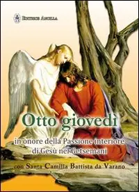 Nuovo Arrivo Otto giovedì in onore della passione interiore di Gesù nel Getsmani con santa Camilla Battista da Varano