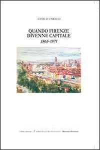 Quando Firenze divenne capitale 1865-1871 Nuovo Arrivo