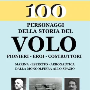Popolare 100 personaggi della storia del volo. Pionieri, eroi, costruttori