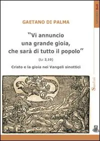 «Vi annuncio una grande gioia, che sarà di tutto il popolo» (Lc 2,10). Cristo e la gioia nei Vangeli sinottici Scelto Dai Clienti