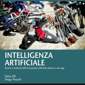 Intelligenza artificiale. Tecnica, materiali e storie dell‘arrampicata artificiale classica e new age Promozione Esclusiva