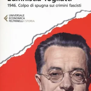 L‘Amnistia Togliatti. 1946. Colpo di spugna sui crimini fascisti Promozione