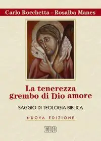 La tenerezza grembo di Dio amore. Saggio di teologia biblica Offerta Limitata