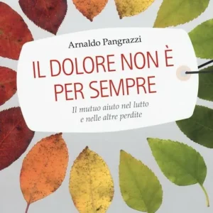Il dolore non è per sempre. Il mutuo aiuto nel lutto e nelle altre perdite Occasione Imperdibile