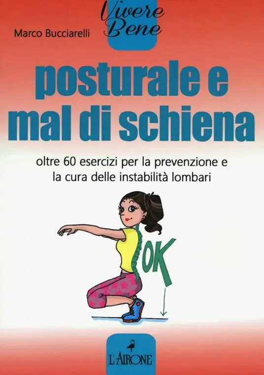 Posturale e mal di schiena. Oltre 60 esercizi per la prevenzione e la cura delle instabilità lombari Novità