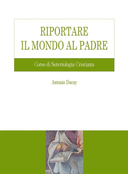 Riportare il mondo al Padre. Corso di soteriologia cristiana Vendita Finale