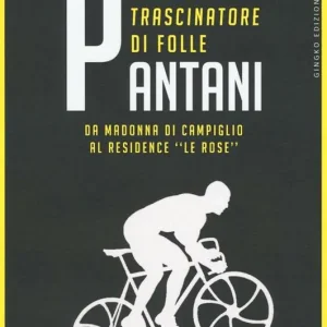 Pantani. L‘ultimo trascinatore di folle. Da Madonna di Campiglio al residence «Le Rose» Bestseller
