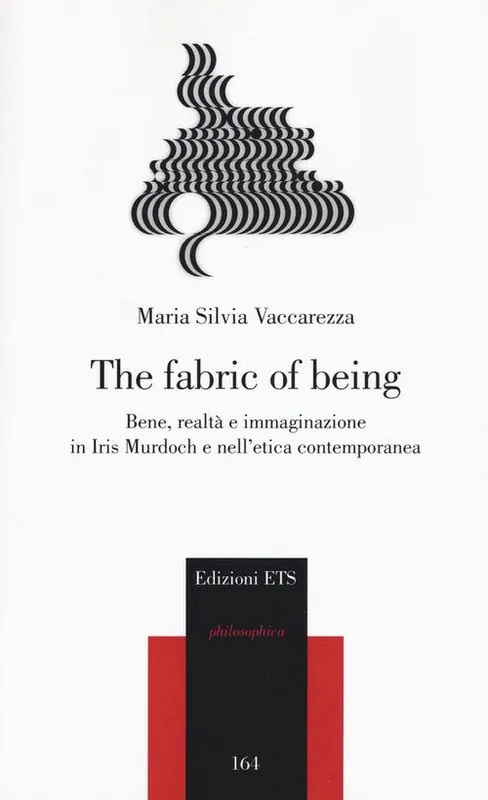 Professionale The fabric of being. Bene, realtà e immaginazione in Iris Murdoch e nell‘etica contemporanea