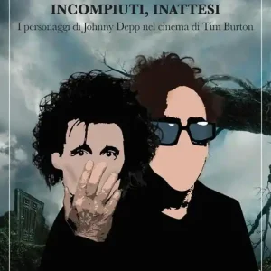 Incompresi, incompiuti, inattesi, i personaggi di Johnny Depp nel cinema di Tim Burton Prezzo Scontato
